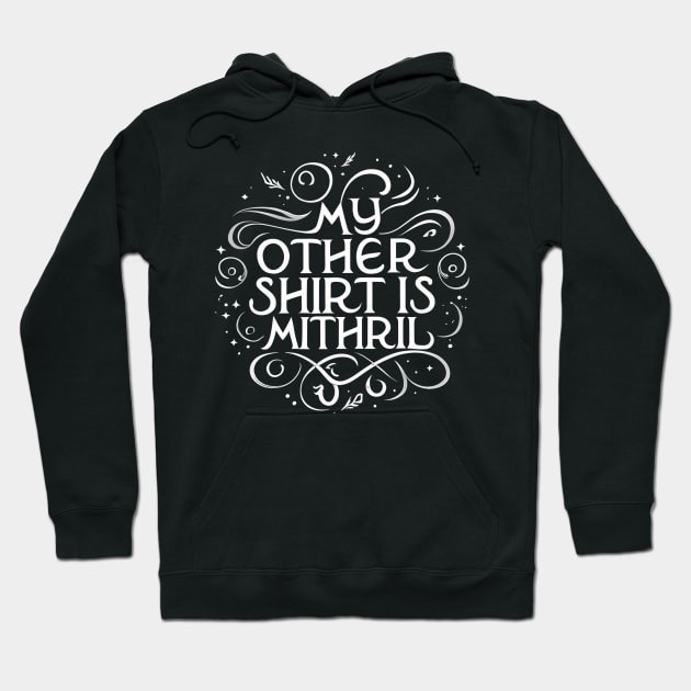 My Other Shirt is Mithril - Typography II - Funny Fantasy Hoodie by Fenay-Designs